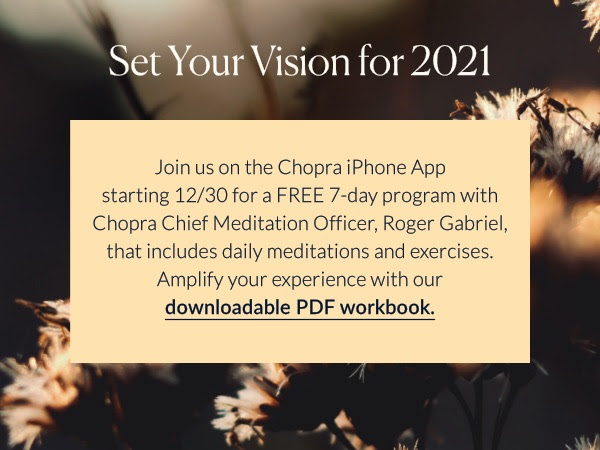 Continue your well-being journey in our free Chopra Meditation & Well-being App.